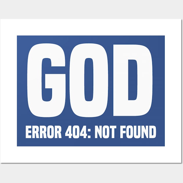 Error 404 God Not Found Funny Atheist Wall Art by Mellowdellow